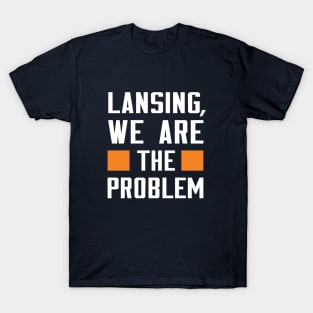 Lansing, We Are The Problem - Spoken From Space T-Shirt